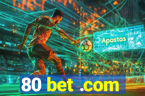 80 bet .com